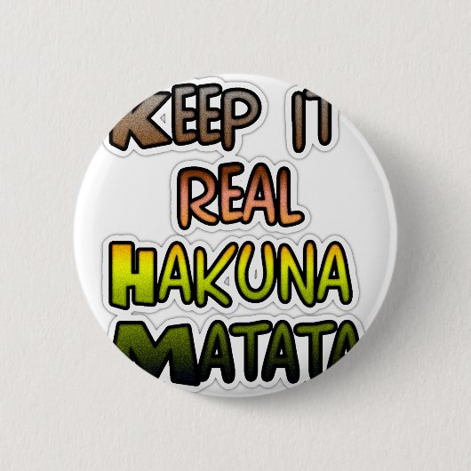Inspiration "Behalt it Real Hakuna Matata" Kunst Button (Vorderseite)