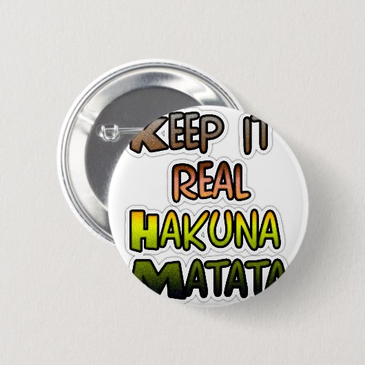 Inspiration "Behalt it Real Hakuna Matata" Kunst Button (Vorne & Hinten)