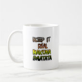 Inspiration "Behalt it Real Hakuna Matata" Kunst Kaffeetasse (Links)