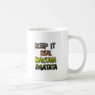 Inspiration "Behalt it Real Hakuna Matata" Kunst Kaffeetasse