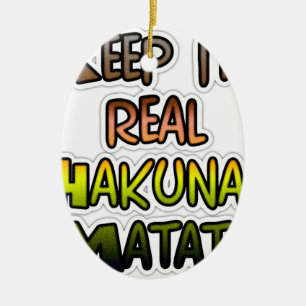 Inspiration "Behalt it Real Hakuna Matata" Kunst Keramik Ornament