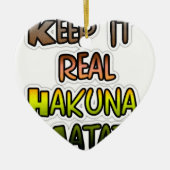Inspiration "Behalt it Real Hakuna Matata" Kunst Keramikornament (Vorne)
