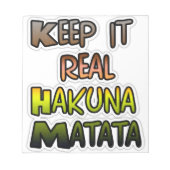 Inspiration "Behalt it Real Hakuna Matata" Kunst Notizblock (Vorderseite)