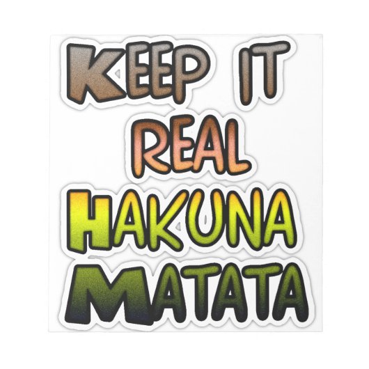 Inspiration "Behalt it Real Hakuna Matata" Kunst Notizblock (Vorderseite)