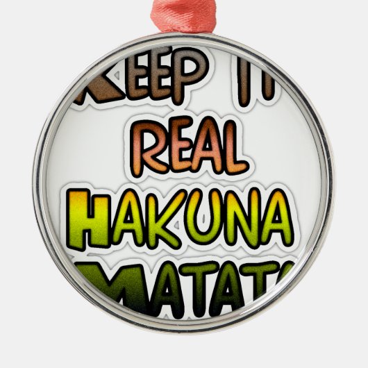 Inspiration "Behalt it Real Hakuna Matata" Kunst Silbernes Ornament (Vorne)