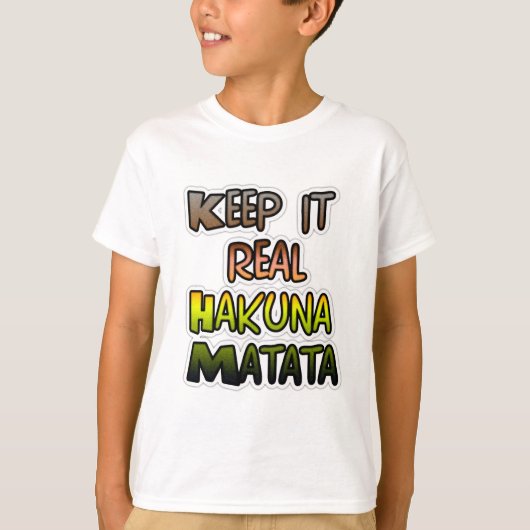 Inspiration "Behalt it Real Hakuna Matata" Kunst T-Shirt (Vorderseite)
