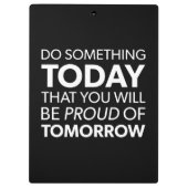 Inspiration, heute etwas tun, morgen stolz sein klemmbrett (Rückseite)