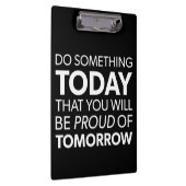 Inspiration, heute etwas tun, morgen stolz sein klemmbrett (Rechts)