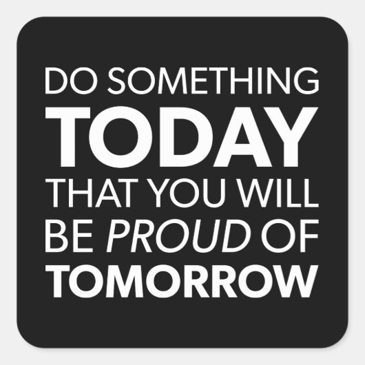Inspiration, heute etwas tun, morgen stolz sein quadratischer aufkleber (Vorderseite)