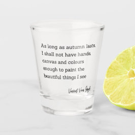 Inspiration Zitat Vincent Van Gogh Herbst Schnapsglas