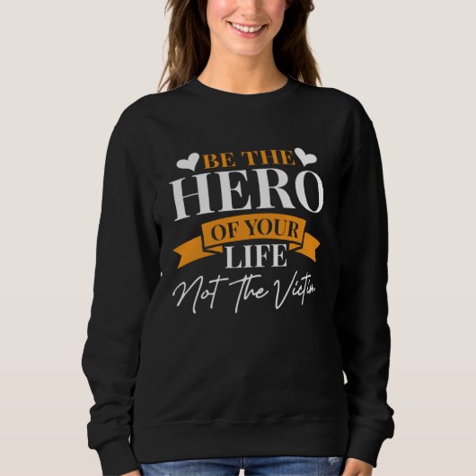 Inspirational Be The Hero Of Your Life  1 Sweatshirt (Vorderseite)