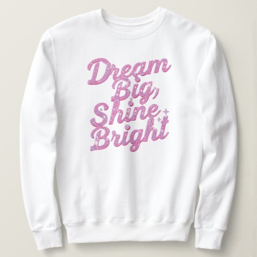Inspirational "Dream Big Shine Bright" Sweatshirt (Design vorne)
