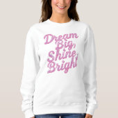 Inspirational "Dream Big Shine Bright" Sweatshirt (Vorderseite)
