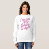 Inspirational "Dream Big Shine Bright" Sweatshirt (Vorne ganz)