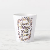 Inspirational "Good Things Take Time" Milchtasse (Vorderseite)