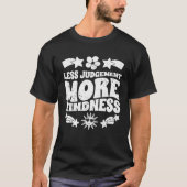 Inspirational Less Judgement More Kindness Empathi T-Shirt (Vorderseite)