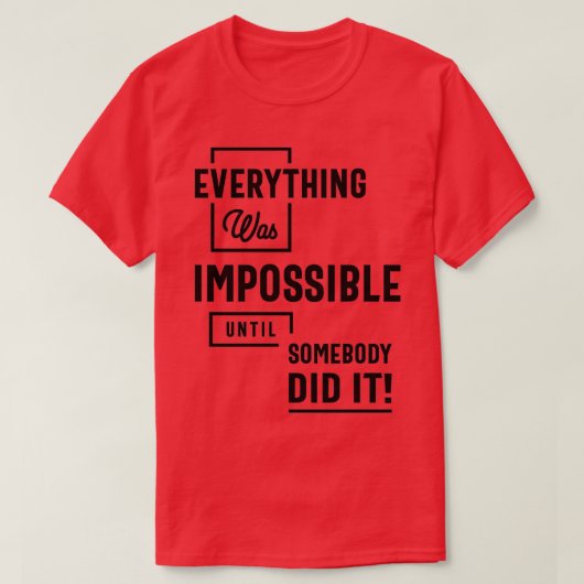 Inspirational Quote Impossible Until Somebody Did T-Shirt (Design vorne)