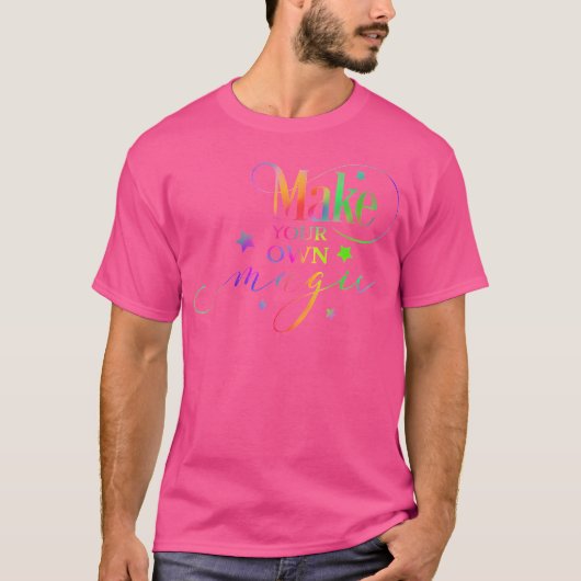 Inspirational Tshirt Make Your Own Magic (Vorderseite)