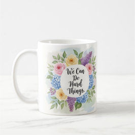 Inspirational We Can Do Hard Things Floral  Kaffeetasse