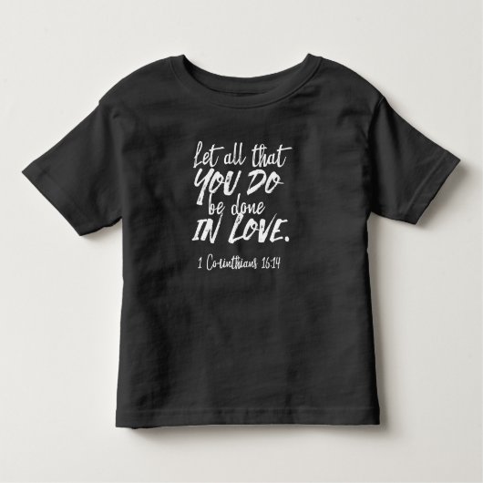 Inspirationsskriptur der Liebe - 1 Korinther 16:14 Kleinkind T-shirt (Vorderseite)