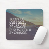 Inspirationsworte - Das Leben wird durch Veränderu Mousepad (Mit Mouse)