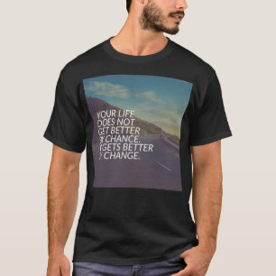 Inspirationsworte - Das Leben wird durch Veränderu T-Shirt