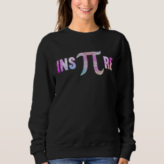 Inspire 3 14 National Pi Day  Mathematic Math Teac Sweatshirt
