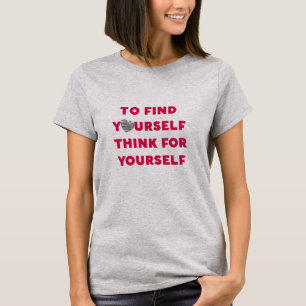 Inspirierend Text, um sich selbst zu finden, denke T-Shirt