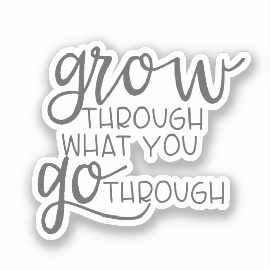 Inspirierend Zitat, wachsen durch das, was Sie dur Aufkleber (Vorderseite)