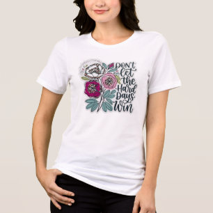 Inspirierende Blumen Lass dich von den harten Tage Tri-Blend Shirt