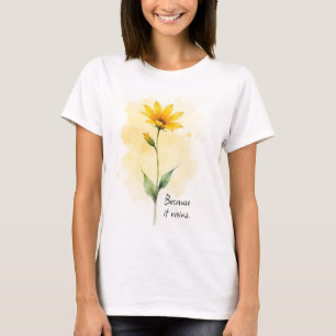 Inspirierende Worte Weil es regnet Gelbe Blume T-Shirt