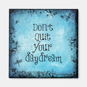 Inspirierender Spruch: Gib deinen Tagtraum nicht a Magnet
