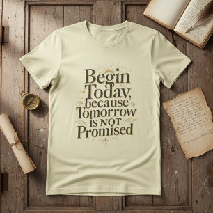 Inspirierender Zitat für heute beginnen T-Shirt