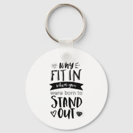 inspirierendes Zitat, warum man sich Geboren anpas Schlüsselanhänger