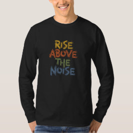 Inspiring Distressed Rise Above The Noise Typograp T-Shirt