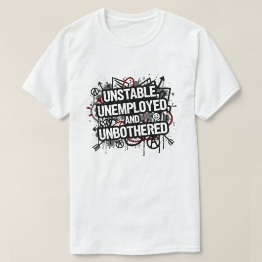 Instabil Arbeitslos und Unbekümmert T-Shirt (Design vorne)