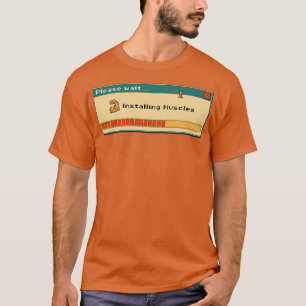 Installieren Sie Muskeln Bitte warten Sie ein weni T-Shirt
