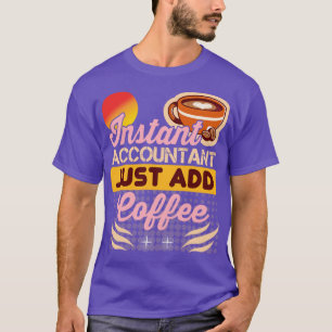 Instant Accountant fügt einfach Kaffee lustigen Ac T-Shirt