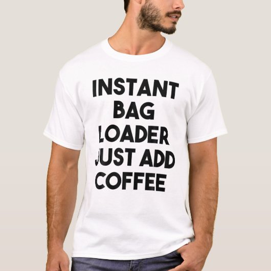 Instant Bag Loader einfach Kaffee hinzufügen T-Shirt (Vorderseite)