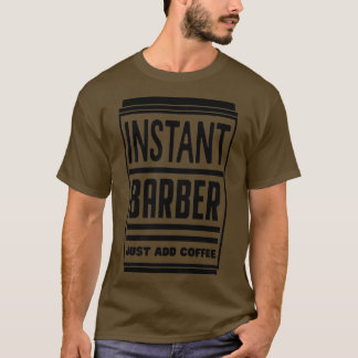 Instant Barber einfach Kaffee 4 hinzufügen T-Shirt