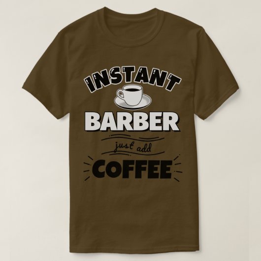 Instant BARBER einfach Kaffee hinzufügen T-Shirt (Design vorne)