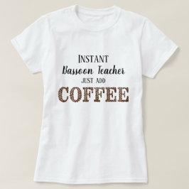 Instant Bassoon Teacher Coffee Funny Music hinzufü T-Shirt