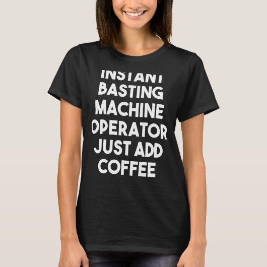 Instant Basting Machine Operator einfach Kaffee hi T-Shirt (Vorderseite)