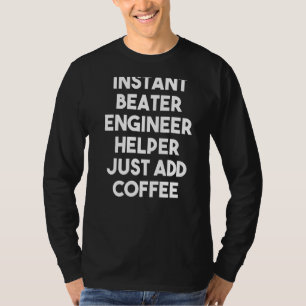 Instant Beater Engineer Helfer einfach Kaffee hinz T-Shirt