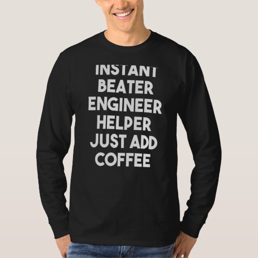 Instant Beater Engineer Helfer einfach Kaffee hinz T-Shirt (Vorderseite)