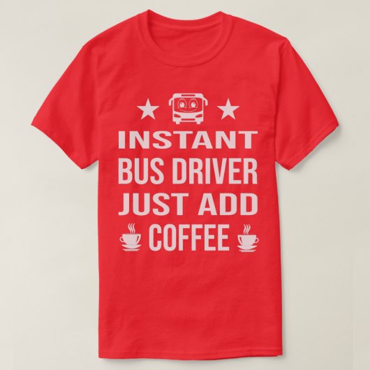 Instant bus driver just add coffee 1 T-Shirt (Design vorne)