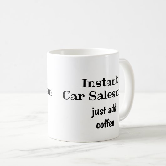 Instant Car-Verkäufer einfach Kaffee-Zitat hinzufü Kaffeetasse (VorderseiteRechts)