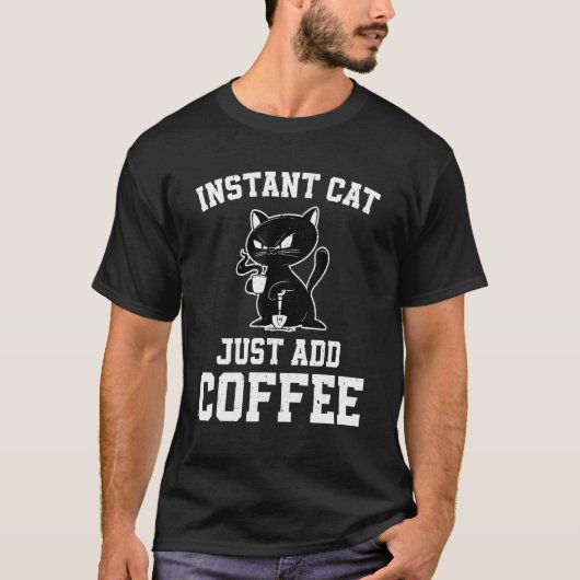 Instant Cat Just Add Coffee Coffee Drinking Cats T-Shirt (Vorderseite)