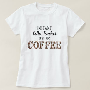 Instant Cello Teacher einfach Kaffee-Funny Music h T-Shirt