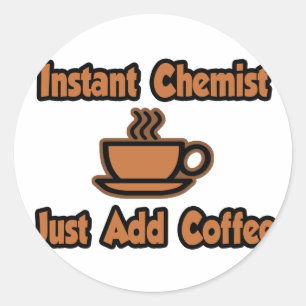 Instant Chemist...einfach Kaffee hinzufügen Runder Aufkleber